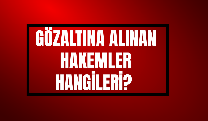 Bahis soruşturmasında gözaltına alınan başkanlar kimler, hangi takımlarda başkanlık yaptılar?