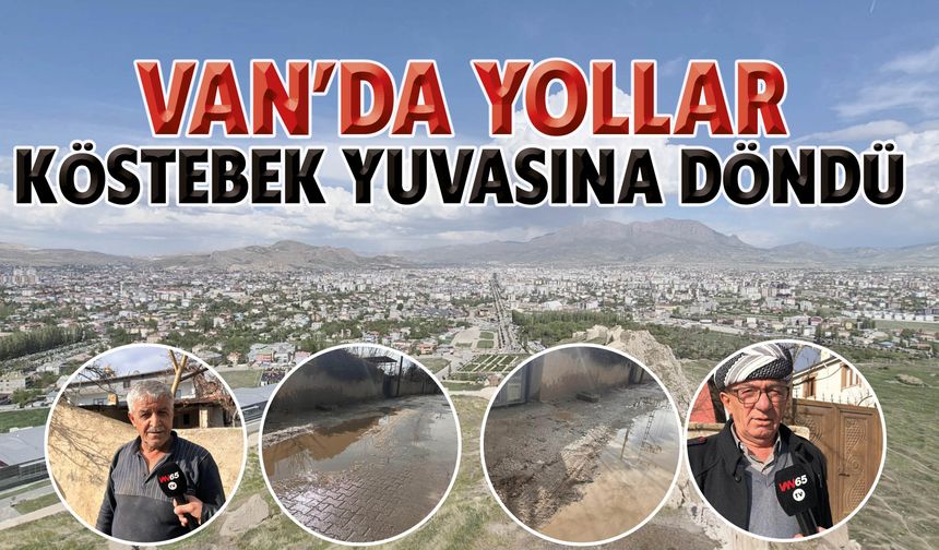 VAN’DA YOLLAR KÖSTEBEK YUVASINA DÖNDÜ