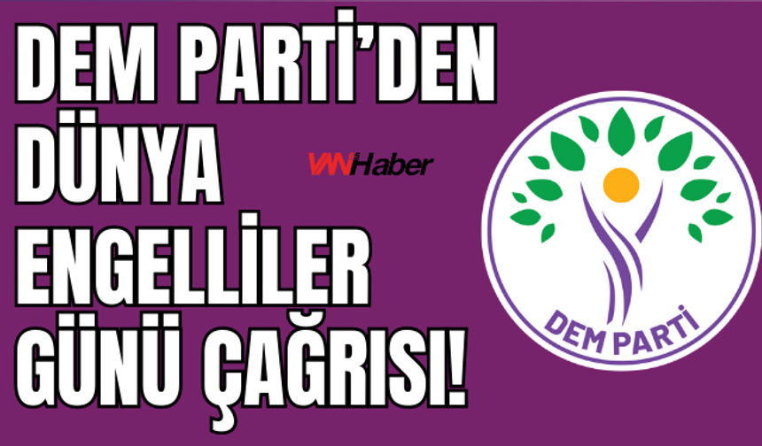 DEM Parti’den Engelliler İçin Çağrı: “Mücadeleyi Büyütüyor, Haklarımızı Savunuyoruz!”
