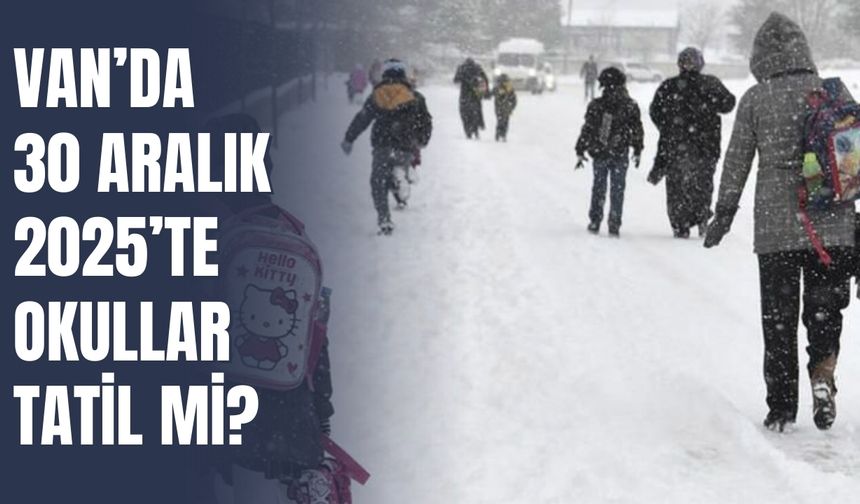 Van’da 30 Aralık 2025’te Okullar Tatil mi?