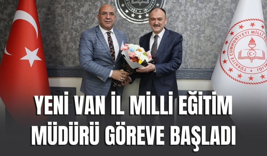 Yeni Van İl Milli Eğitim Müdürü Göreve Başladı
