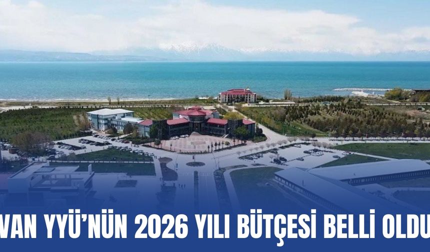 Van YYÜ’nün 2026 Yılı Bütçesi Belli Oldu