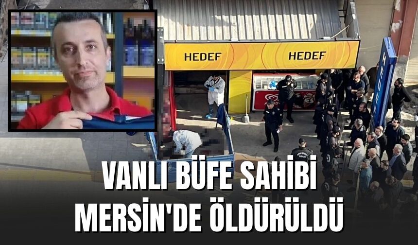 Vanlı Büfe Sahibi Mersin'de Öldürüldü