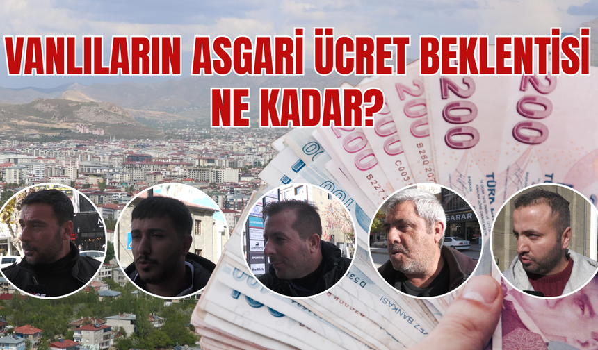 Vanlıların asgari ücret beklentisi ne kadar?
