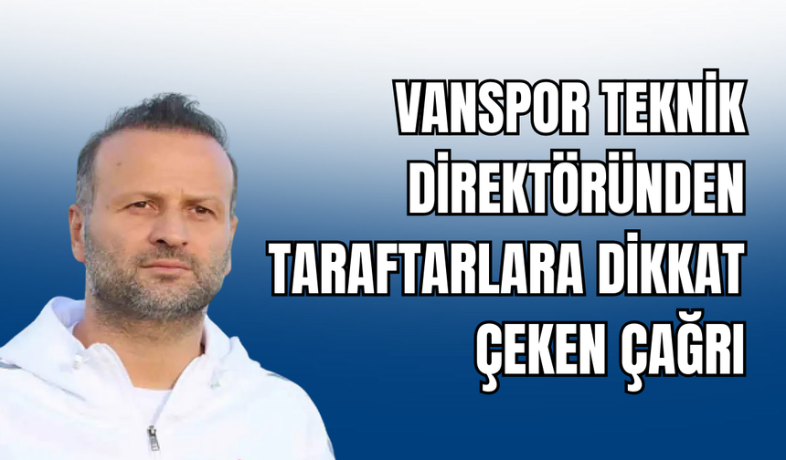 Vanspor Teknik Direktöründen Dikkat Çeken Çağrı: “Maça Gelenler Yanında Bir Kişi Getirsin”