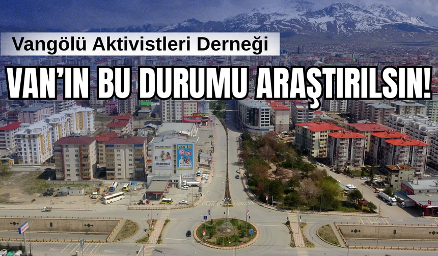 Vangölü Aktivistleri Derneğinden Van İçin Kapsamlı Araştırma Çağrısı