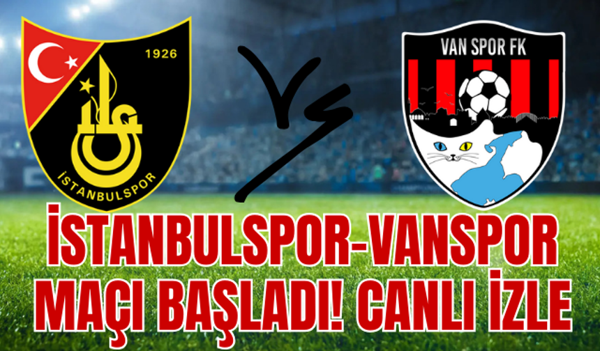 İstanbulspor–Vanspor Maçı Başladı! CANLI İZLE...