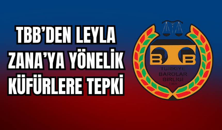 TBB’den Leyla Zana’ya Yönelik Küfürlere Tepki: “Anayasa’ya Aykırı”