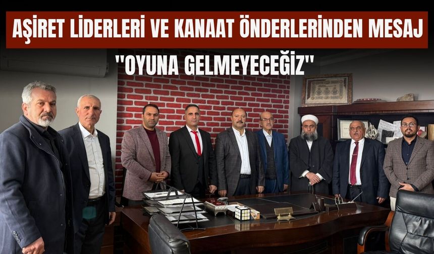 Aşiret Liderleri ve Kanaat Önderlerinden Mesaj: "Oyuna Gelmeyeceğiz"