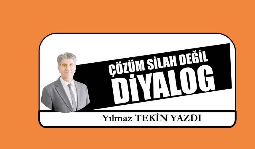 Çözüm Silah Değil  Diyalog