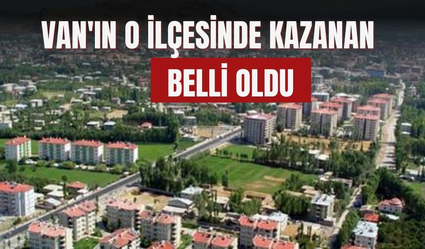 Van'ın O İlçesinde Kazanan Belli Oldu