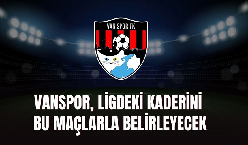 Vanspor Ligdeki Kaderini Bu Maçlarla Belirleyecek