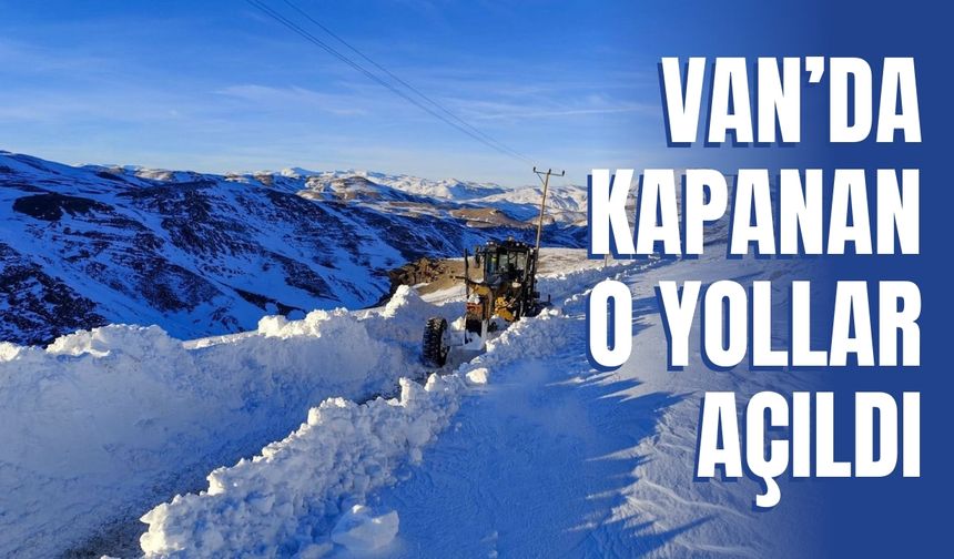 Van’da Kapanan O Yollar Açıldı