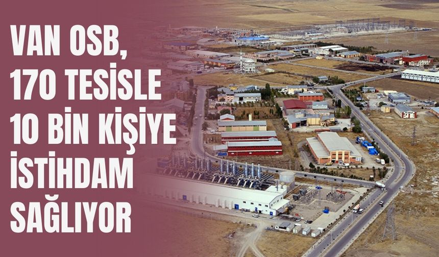 Van OSB, 170 Tesisle 10 Bin Kişiye İstihdam Sağlıyor