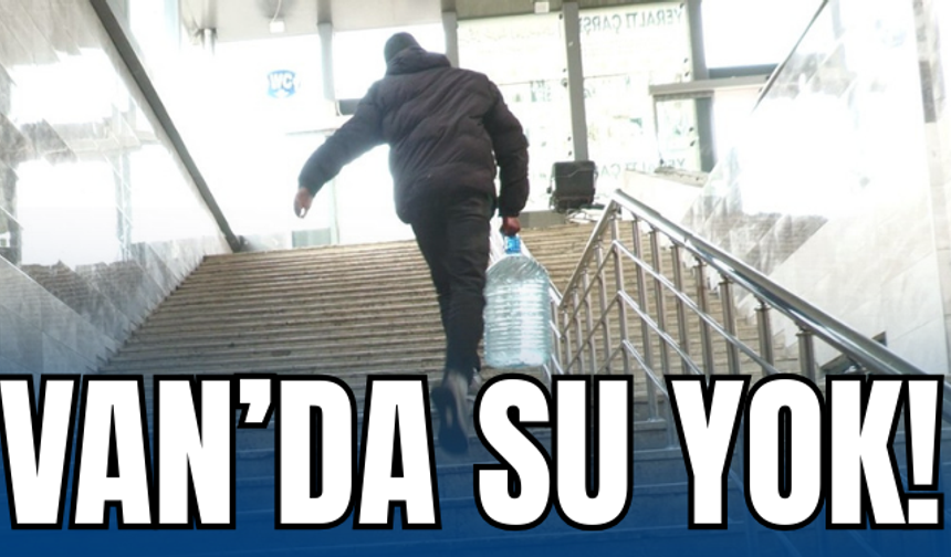 Van'da Su Yok Çözüm Bidonlarda!