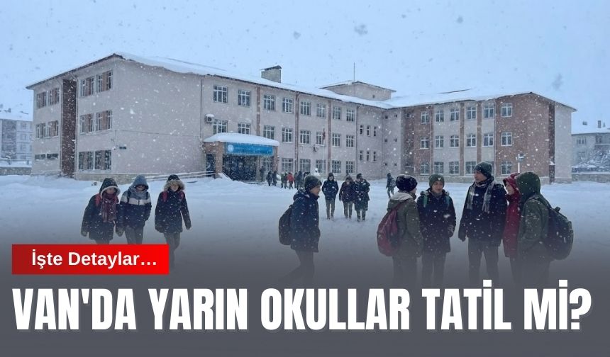Van'da Yarın Okullar Tatil mi? İşte Detaylar…