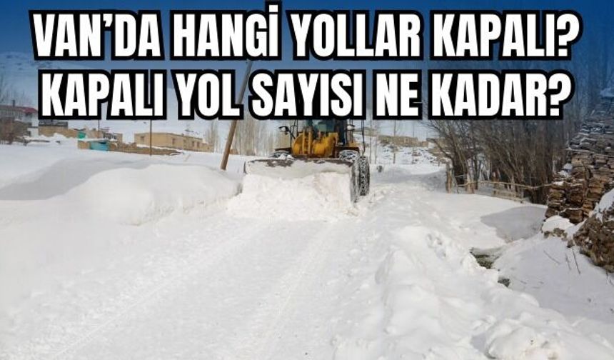 Van’da Kapalı Yerleşim Yerleri Sayısı Belli Oldu!