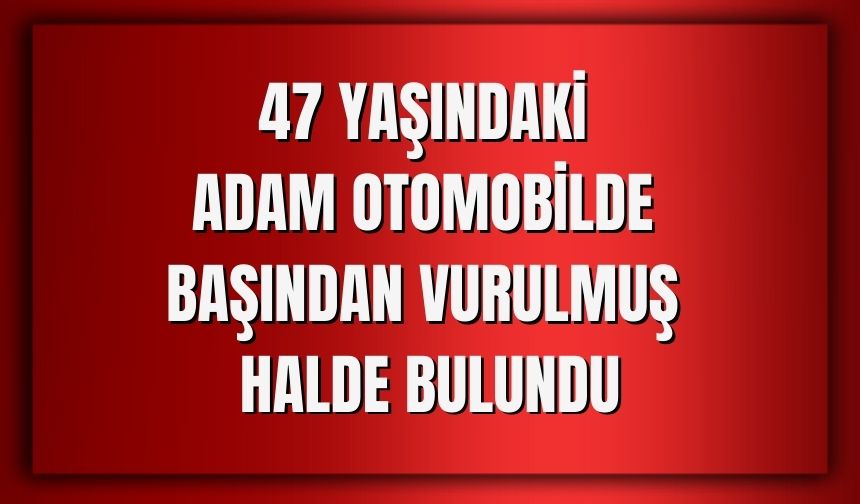 Şanlıurfa'da Bir Kişi Otomobilde Silahla Vurulmuş Halde Ölü Bulundu