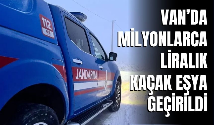Van Başkale’de 3,4 Milyon TL’lik Kaçak Eşya Ele Geçirildi