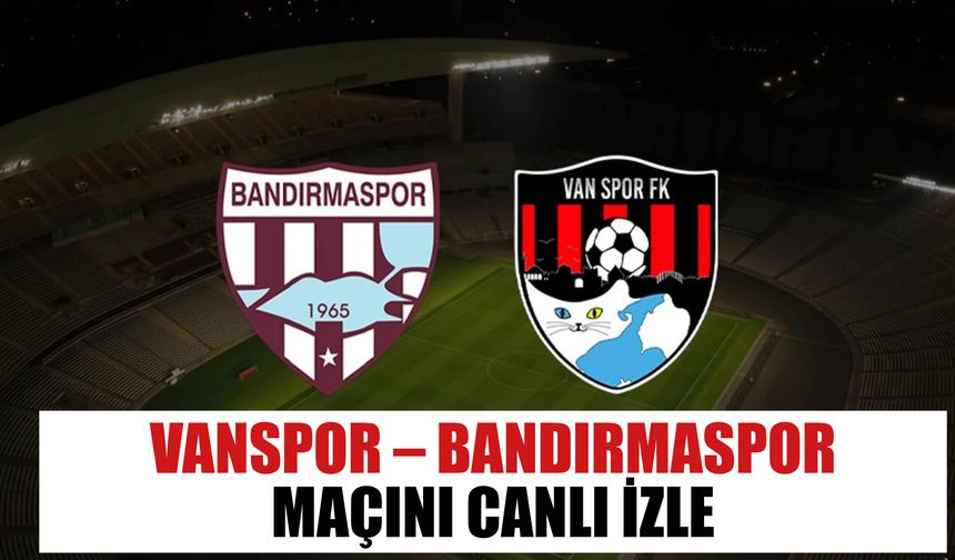 Vanspor – Bandırmaspor Maçını CANLI İZLE