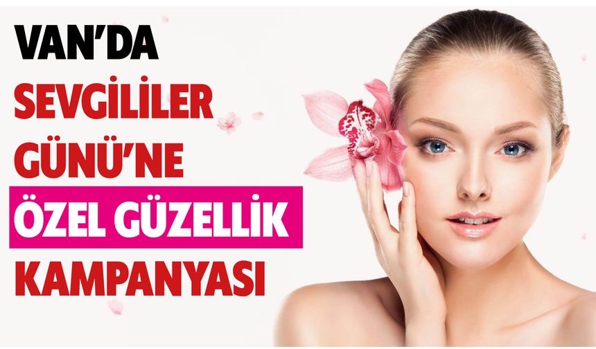 Van’da Sevgililer Günü’ne Özel Güzellik Kampanyası