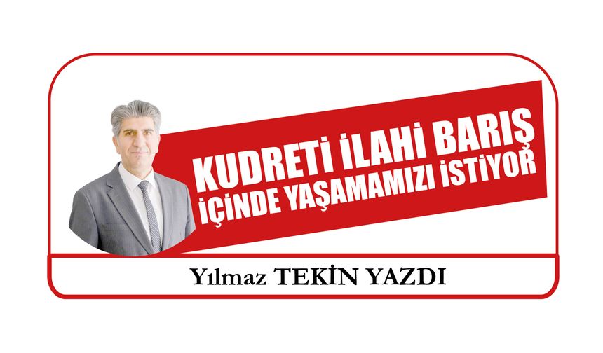 Kudreti İlahi Barış  İçinde Yaşamamızı İstiyor