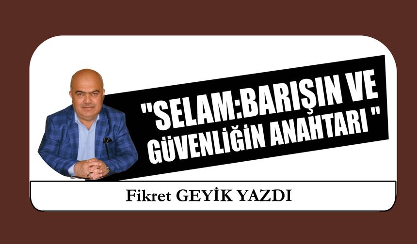 "Selam:Barışın Ve  Güvenliğin Anahtarı "