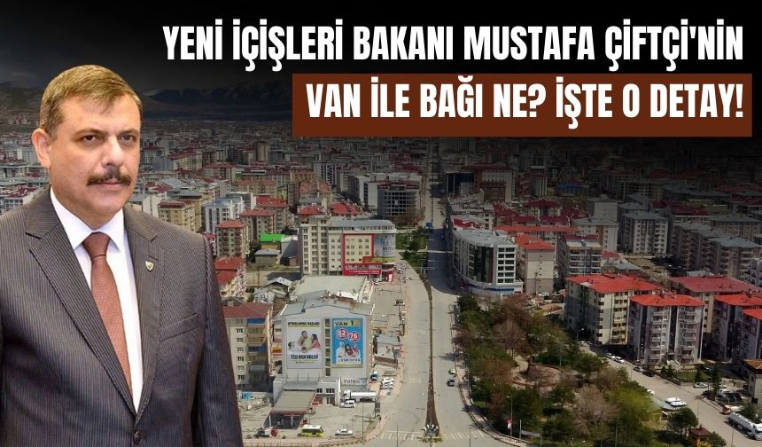 Yeni İçişleri Bakanı Mustafa Çiftçi'nin Van ile Bağı Ne? İşte O Detay!