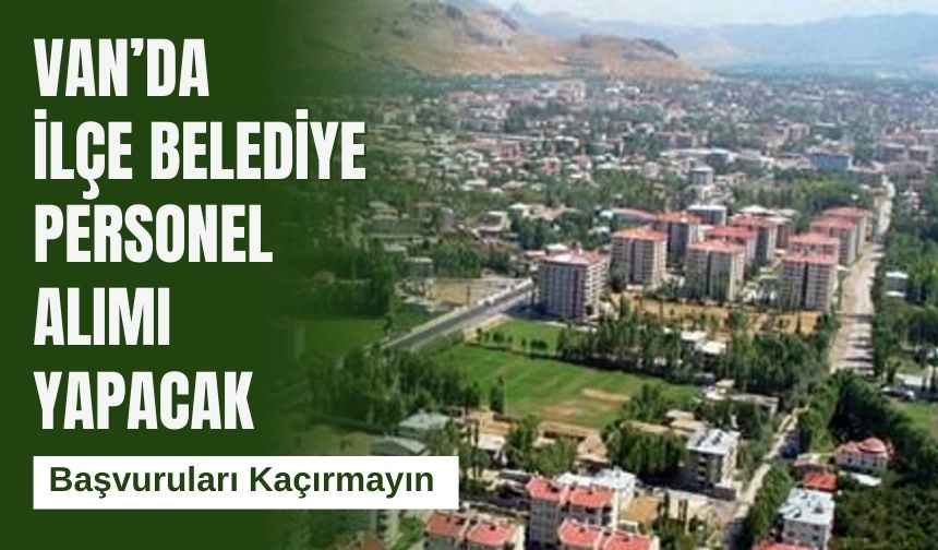 Van’da Çaldıran Belediyesi Personel Alımı Yapacak