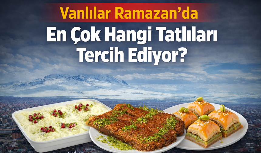 Vanlılar Ramazan Ayında Hangi Tatlıları Tüketiyor?
