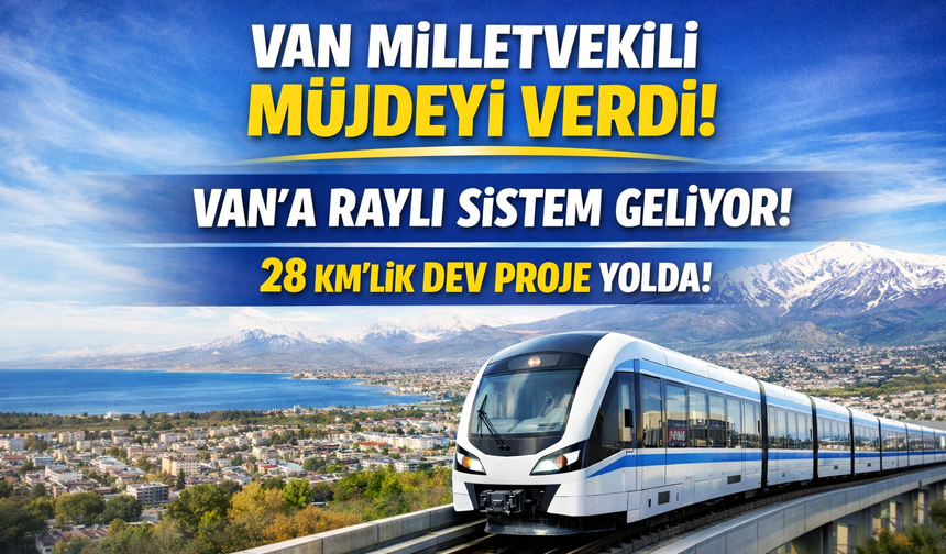 Van’a Raylı Sistem Gelecek Mi? Milletvekili Kayatürk Açıkladı