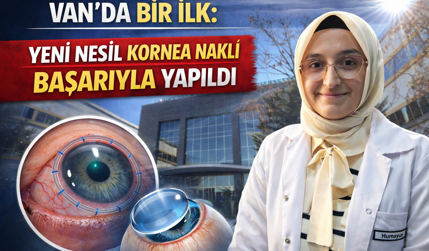 Van’da Bir İlk: Yeni Nesil Kornea Nakli Başarıyla Yapıldı