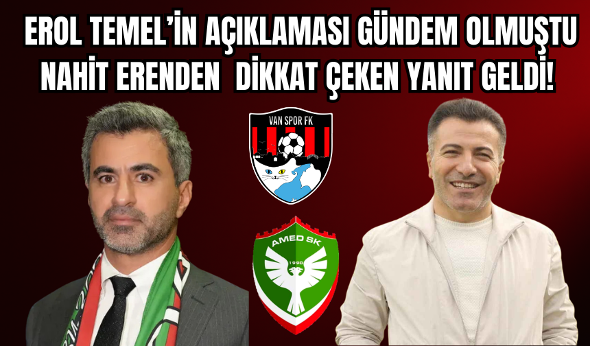 Vanspor–Amedspor Maçı Sonrası Erol Temel’e Nahit Eren’den Yanıt Geldi!