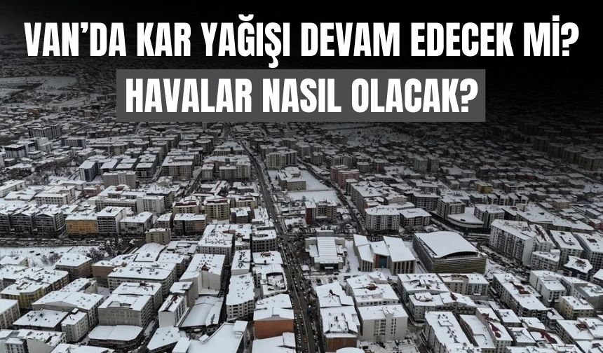 Van’da Kar Yağışı Devam Edecek mi? Havalar Nasıl Olacak?