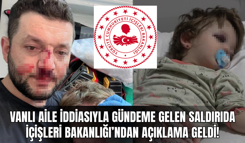 T.C. İçişleri Bakanlığı’ndan Açıklama: Vanlı Oldukları İddia Edilen Ailenin Karıştığı Saldırı İnceleniyor!