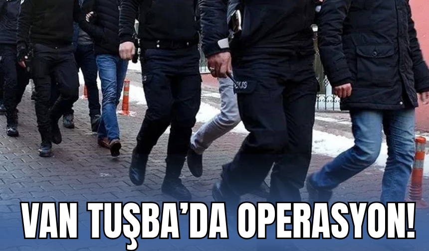 Tuşba Kırsalında Operasyon!