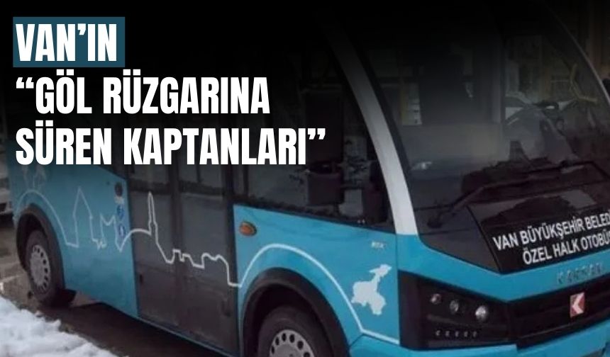 Van’ın “Göl Rüzgarına Süren Kaptanları”