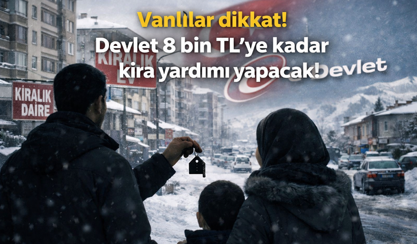 Vanlılar dikkat! Devlet 8 bin TL’ye kadar kira yardımı yapacak! İşte detaylar…