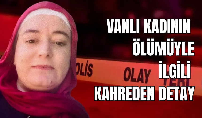 İstanbul’da öldürülen Vanlı Kadının ölümüyle ilgili kahreden detay!
