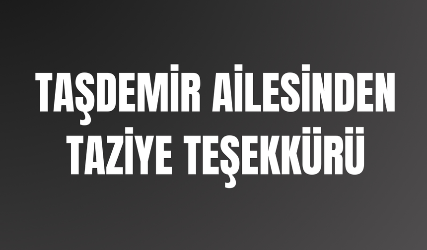 Taşdemir Ailesinden Taziye Teşekkürü