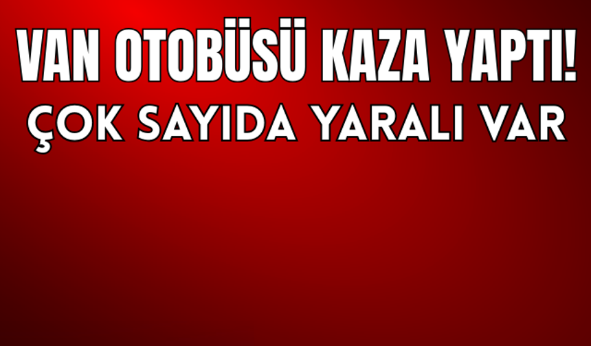SON DAKİKA: Van Gölü Otobüsü Patnos’ta Devrildi! Yaralılar Var