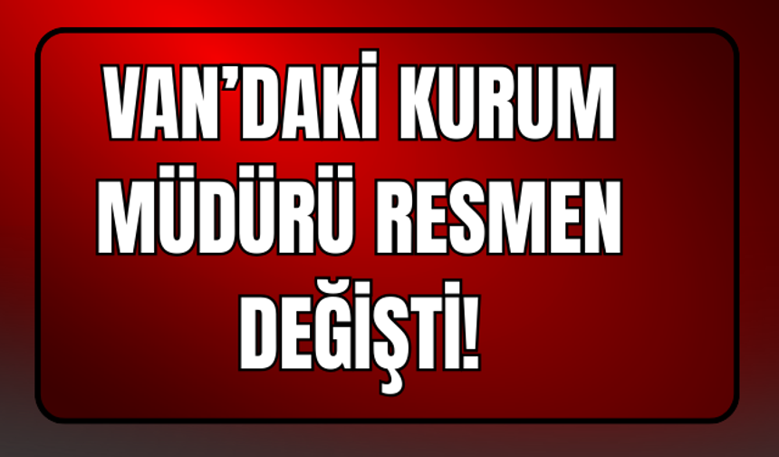 Van İl Milli Eğitim Müdürü Resmen Değişti!