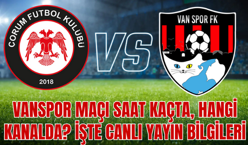 Vanspor – Çorum Fk Maçı Canlı Yayınlanacak!