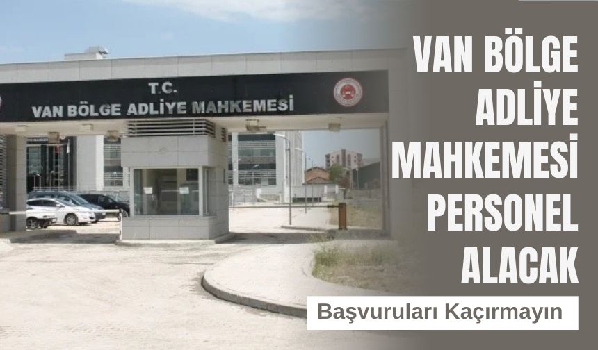 Van Bölge Adliye Mahkemesi Personel Alacak! Başvuruları Kaçırmayın