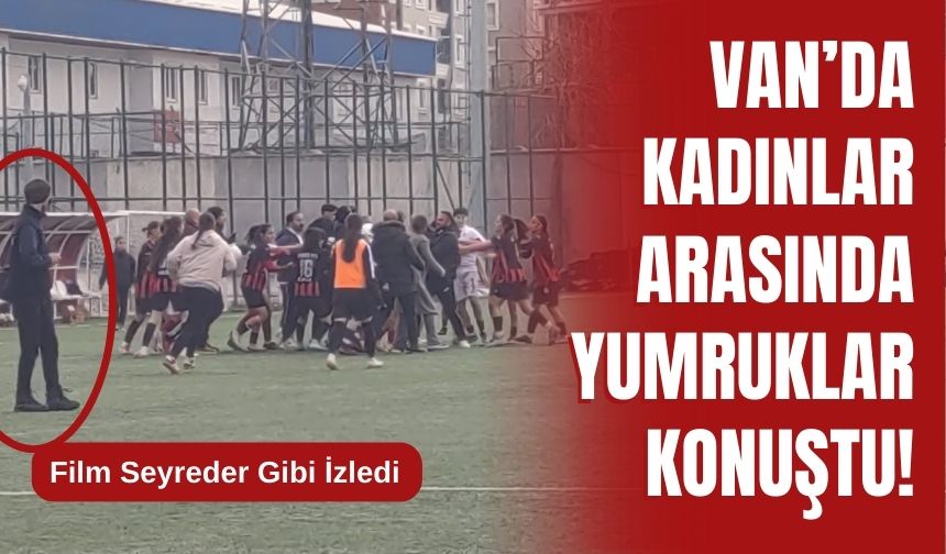 Van’da Kadınlar Arasında Yumruklar Konuştu!