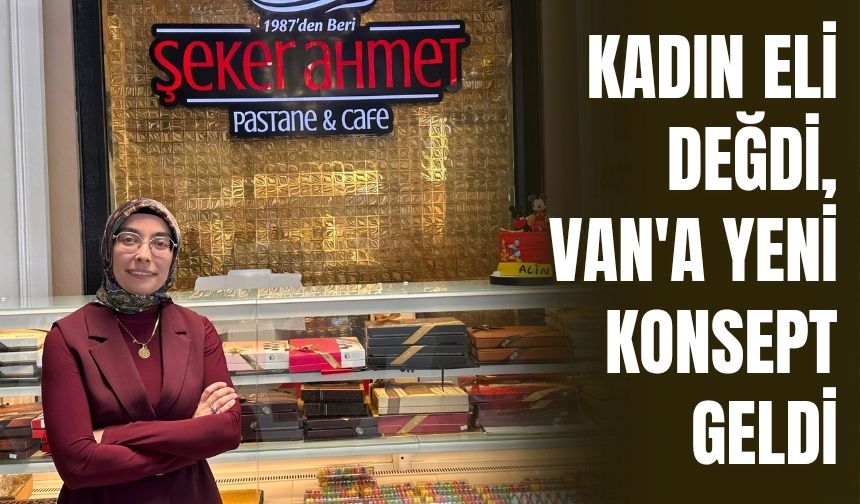 Kadın Eli Değdi, Van'a Yeni Konsept Geldi