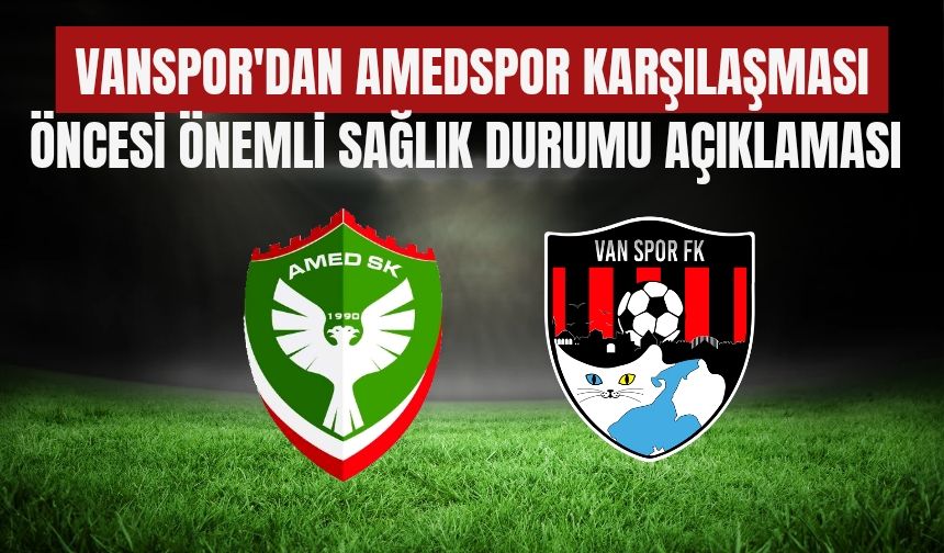 Vanspor'dan Amedspor Karşılaşması Öncesi Önemli Sağlık Durumu Açıklaması