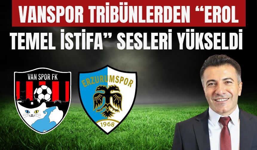 Vanspor Tribünlerden “Erol Temel İstifa” Sesleri Yükseldi