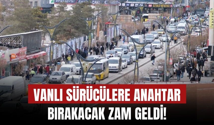 Vanlı Sürücülere Anahtar Bırakacak Zam Geldi!