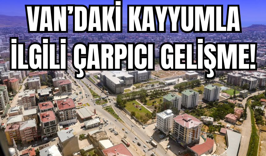 Van’daki Kayyum İle İlgili Önemli Gelişme!